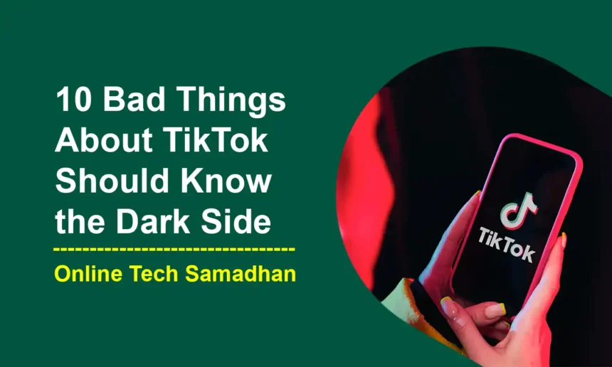 10 Bad Things About TikTok