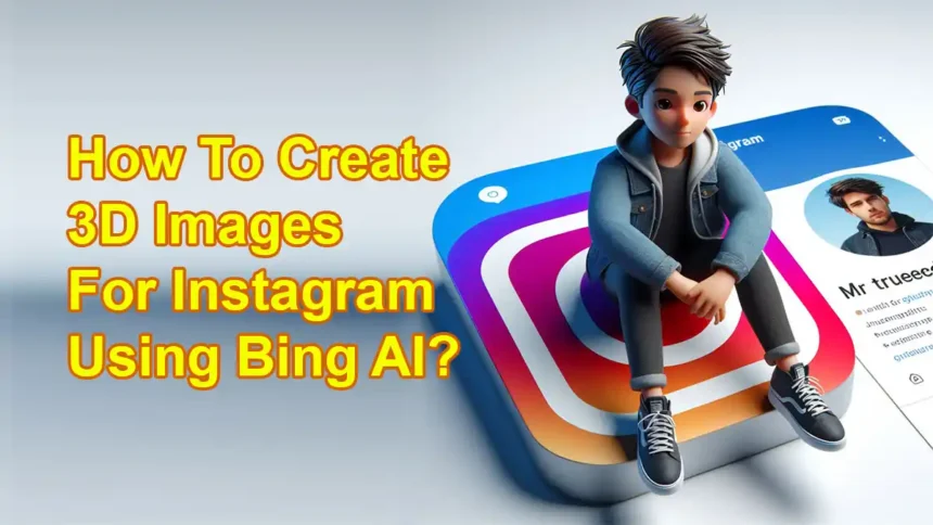 How To Create 3D Images For Instagram Using Bing AI?