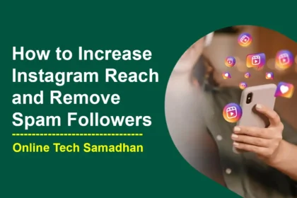 How to Increase Instagram Reach and Remove Spam Followers