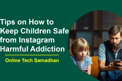 Top 6 Tips on How to Keep Children Safe from Instagram Harmful Addiction