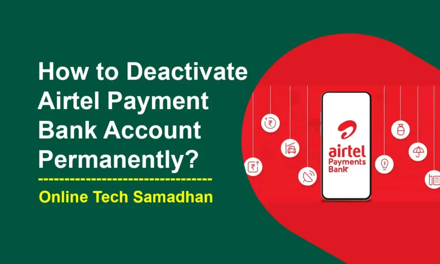 How to Deactivate Airtel Payment Bank