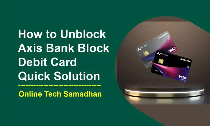 How to Unblock Axis Bank Debit Card 2024