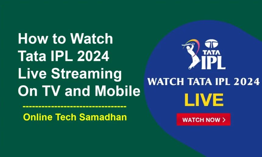 How to Watch Tata IPL 2024 Live Streaming on Cable TV and OTT Platforms
