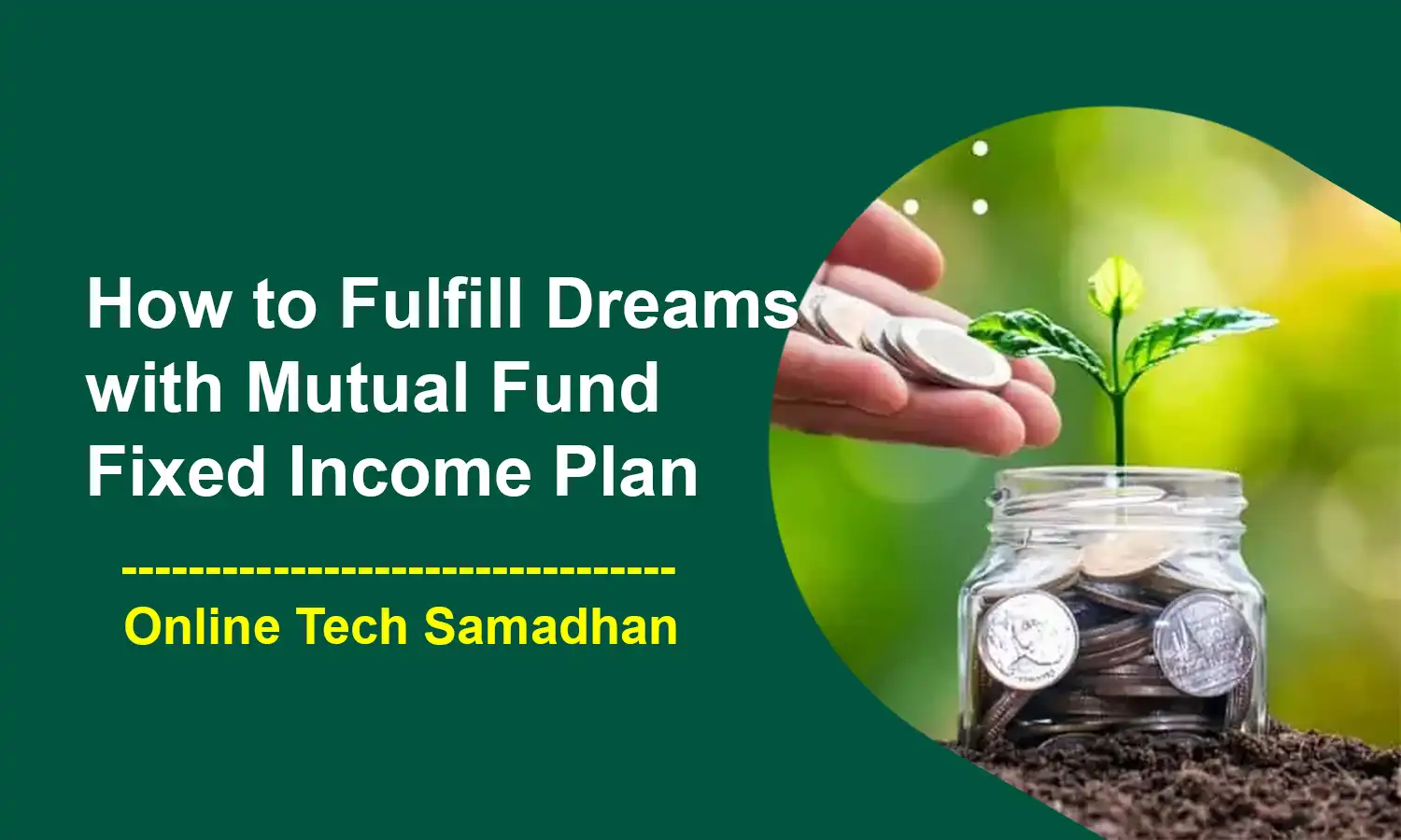 How to Fulfill Dreams with Mutual Fund Fixed Income Plan