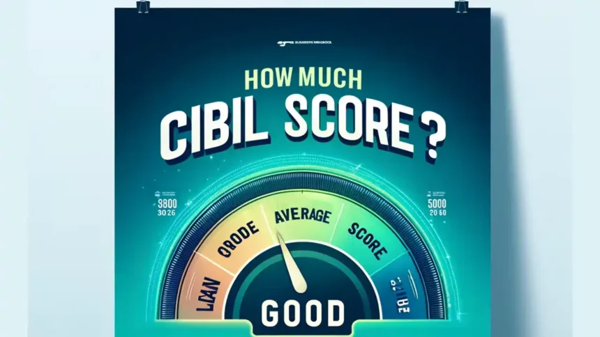 How Much CIBIL Score is Good