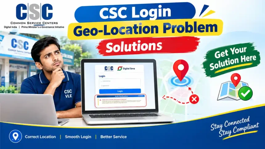 CSC Login Geo-Location Problem Solution